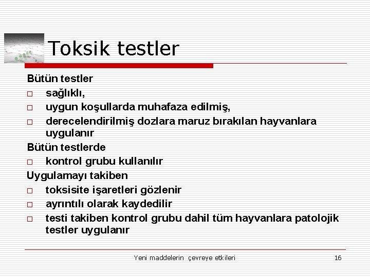 Toksik testler Bütün testler o sağlıklı, o uygun koşullarda muhafaza edilmiş, o derecelendirilmiş dozlara