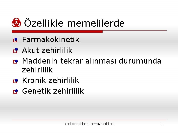 Özellikle memelilerde o o o Farmakokinetik Akut zehirlilik Maddenin tekrar alınması durumunda zehirlilik Kronik