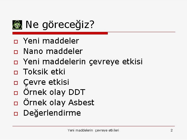 Ne göreceğiz? o o o o Yeni maddeler Nano maddeler Yeni maddelerin çevreye etkisi