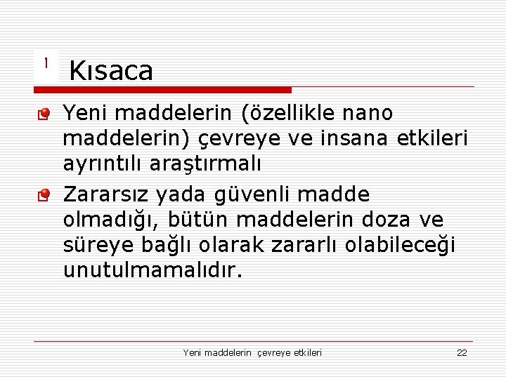 Kısaca o o Yeni maddelerin (özellikle nano maddelerin) çevreye ve insana etkileri ayrıntılı araştırmalı