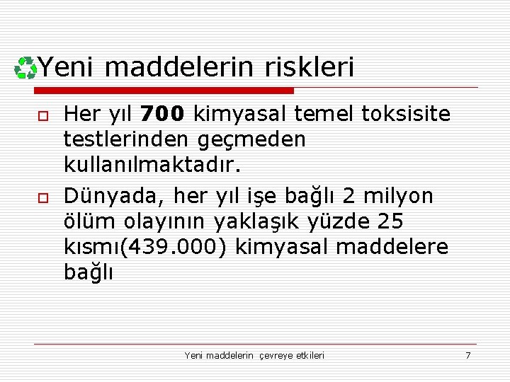 Yeni maddelerin riskleri o o Her yıl 700 kimyasal temel toksisite testlerinden geçmeden kullanılmaktadır.