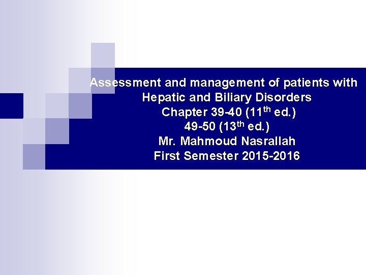 Assessment and management of patients with Hepatic and Biliary Disorders Chapter 39 -40 (11