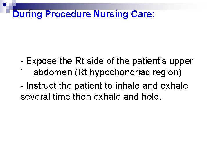 During Procedure Nursing Care: - Expose the Rt side of the patient’s upper `