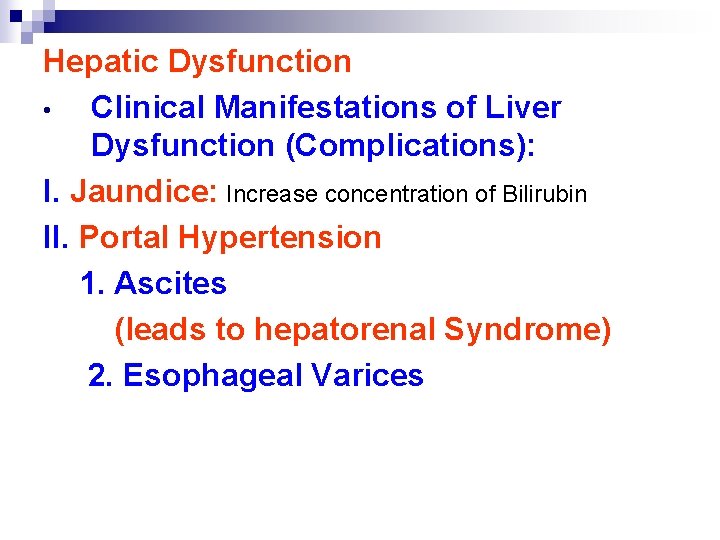 Hepatic Dysfunction • Clinical Manifestations of Liver Dysfunction (Complications): I. Jaundice: Increase concentration of