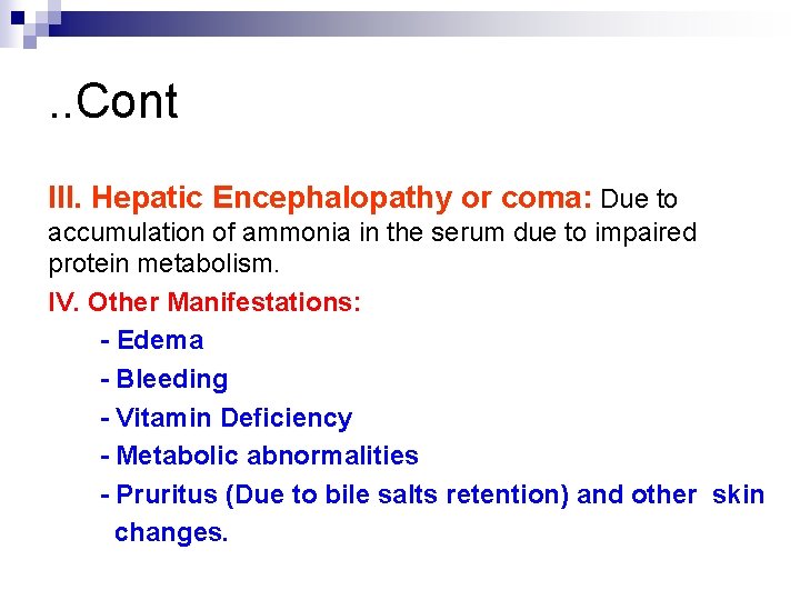. . Cont III. Hepatic Encephalopathy or coma: Due to accumulation of ammonia in