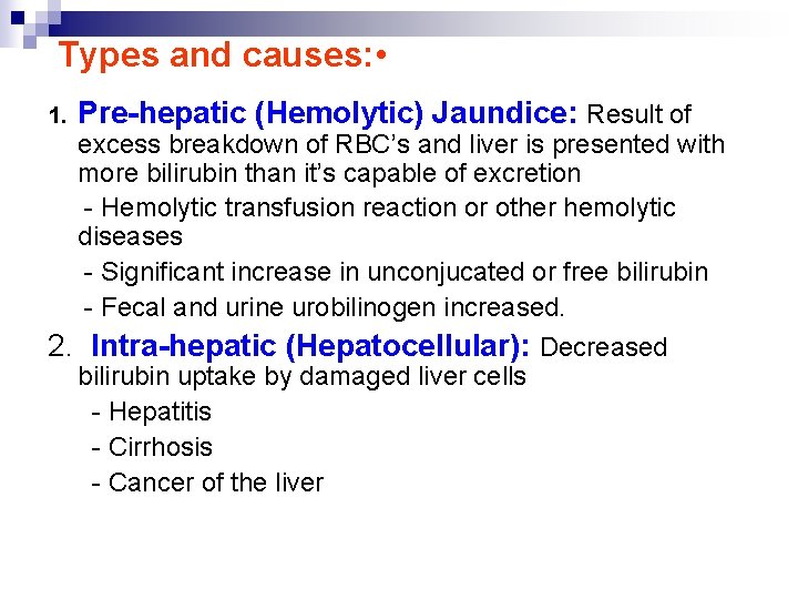 Types and causes: • 1. Pre-hepatic (Hemolytic) Jaundice: Result of excess breakdown of RBC’s