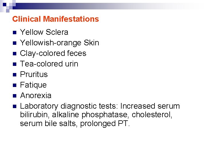 Clinical Manifestations n n n n Yellow Sclera Yellowish-orange Skin Clay-colored feces Tea-colored urin
