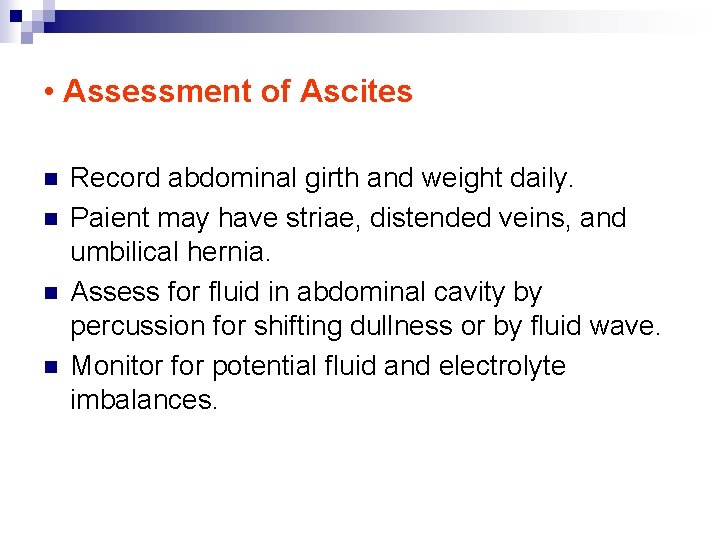  • Assessment of Ascites n n Record abdominal girth and weight daily. Paient