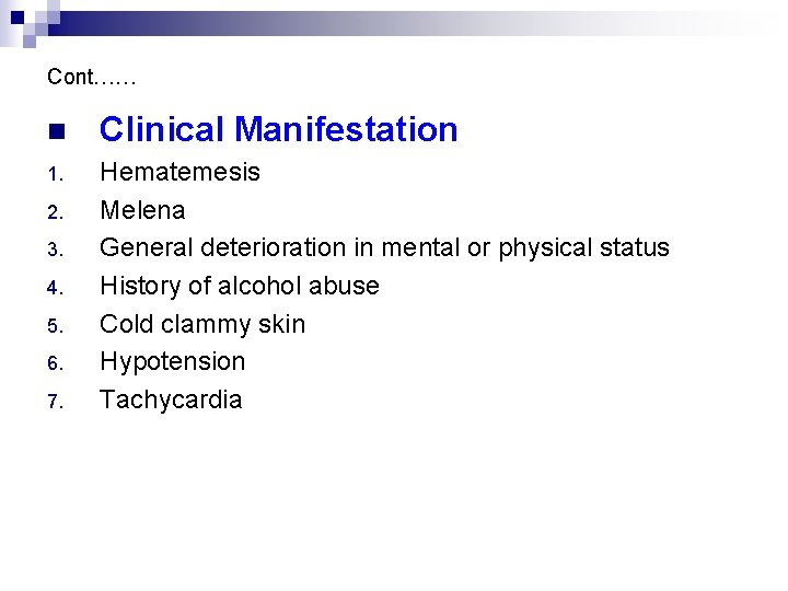 Cont…… n Clinical Manifestation 1. Hematemesis Melena General deterioration in mental or physical status