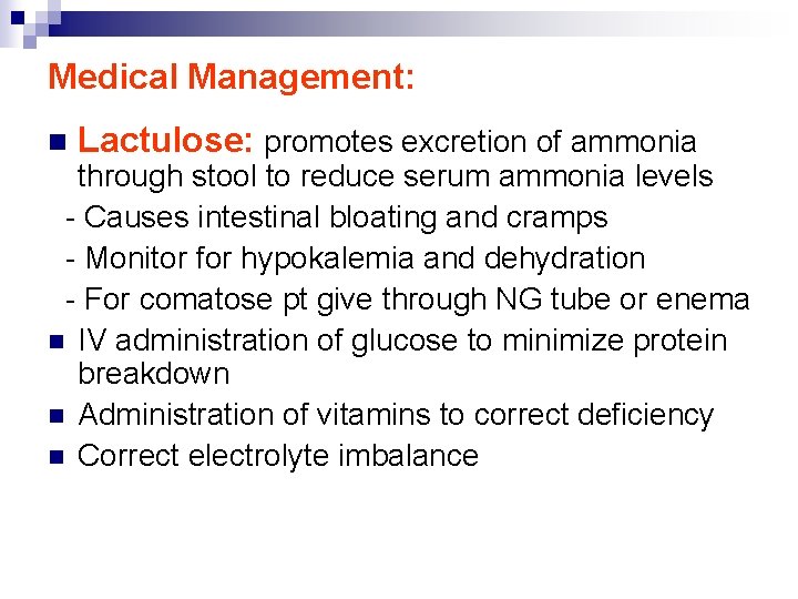 Medical Management: n Lactulose: promotes excretion of ammonia through stool to reduce serum ammonia