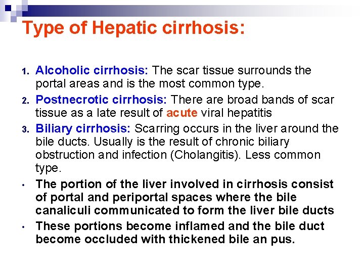 Type of Hepatic cirrhosis: 1. 2. 3. • • Alcoholic cirrhosis: The scar tissue