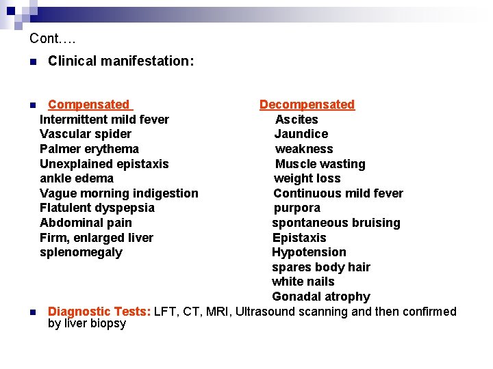 Cont…. n Clinical manifestation: n Compensated Intermittent mild fever Vascular spider Palmer erythema Unexplained