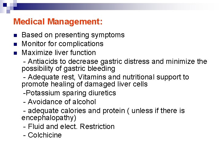 Medical Management: n n n Based on presenting symptoms Monitor for complications Maximize liver