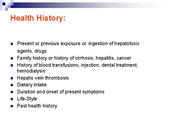 Health History: n n n n Present or previous exposure or ingestion of hepatotoxic