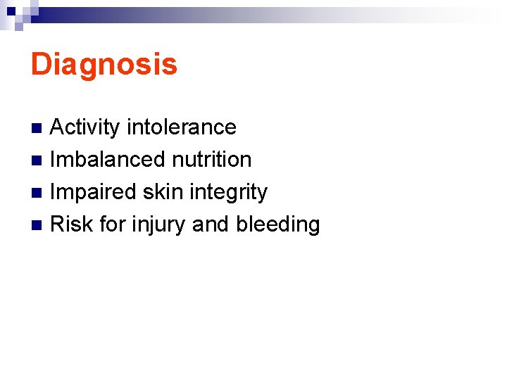 Diagnosis Activity intolerance n Imbalanced nutrition n Impaired skin integrity n Risk for injury