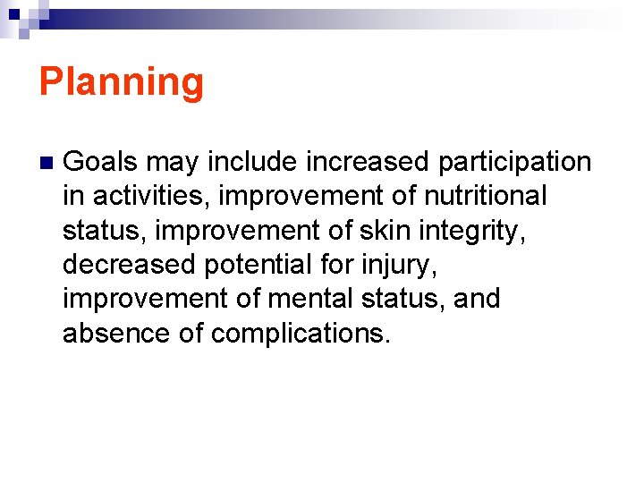 Planning n Goals may include increased participation in activities, improvement of nutritional status, improvement