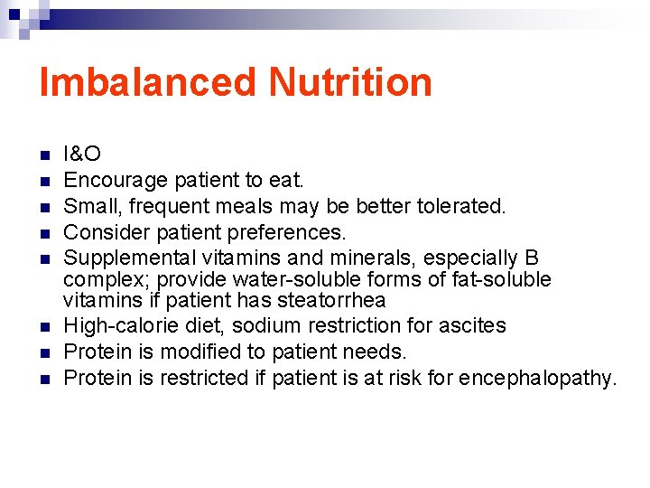 Imbalanced Nutrition n n n n I&O Encourage patient to eat. Small, frequent meals