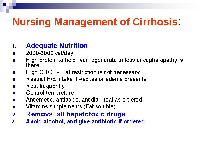 Nursing Management of Cirrhosis: 1. Adequate Nutrition n n 2000 -3000 cal/day High protein