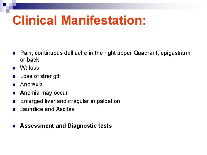 Clinical Manifestation: n Pain, continuous dull ache in the right upper Quadrant, epigastrium or