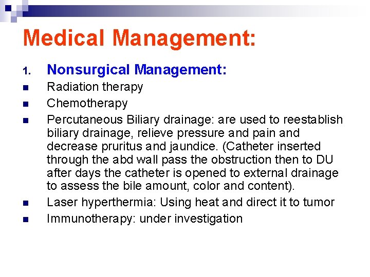 Medical Management: 1. Nonsurgical Management: n Radiation therapy Chemotherapy Percutaneous Biliary drainage: are used