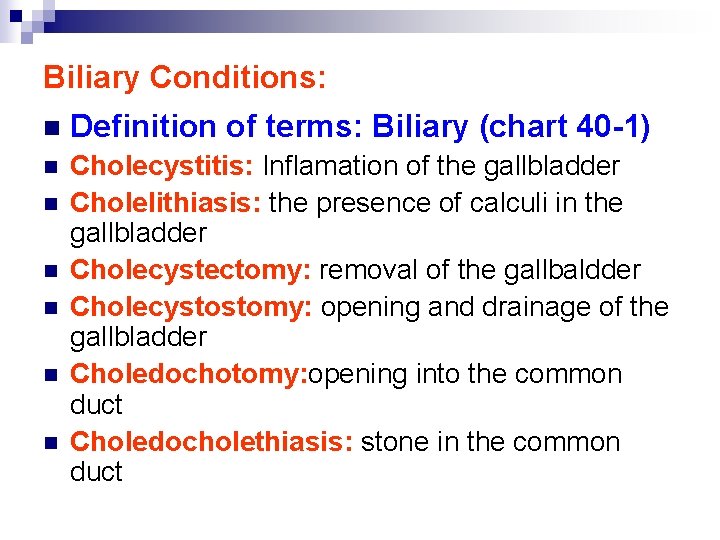 Biliary Conditions: n Definition of terms: Biliary (chart 40 -1) n Cholecystitis: Inflamation of