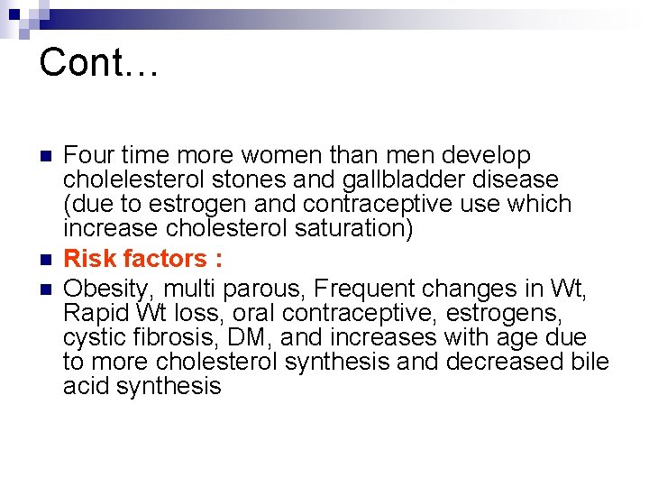 Cont… n n n Four time more women than men develop cholelesterol stones and