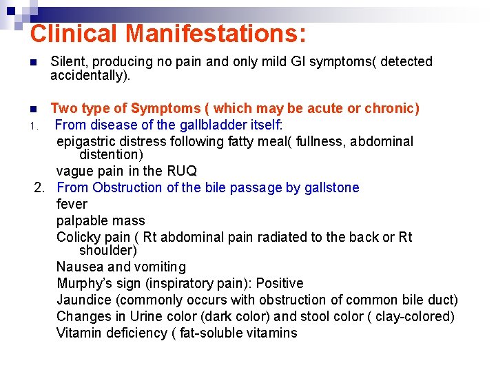 Clinical Manifestations: n Silent, producing no pain and only mild GI symptoms( detected accidentally).
