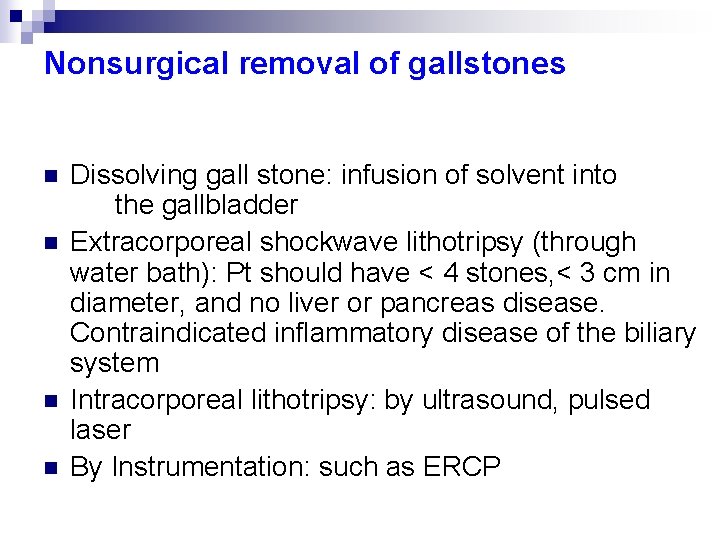 Nonsurgical removal of gallstones n n Dissolving gall stone: infusion of solvent into the