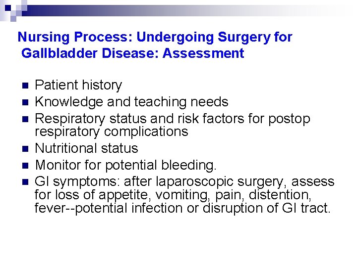Nursing Process: Undergoing Surgery for Gallbladder Disease: Assessment n n n Patient history Knowledge