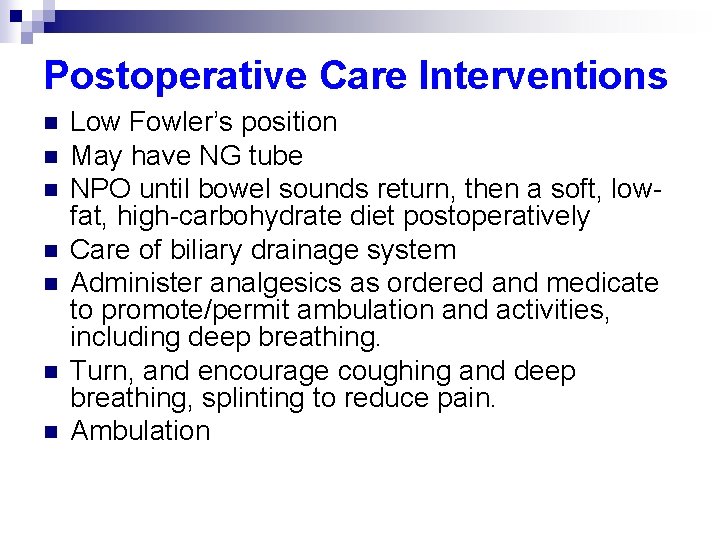Postoperative Care Interventions n n n n Low Fowler’s position May have NG tube