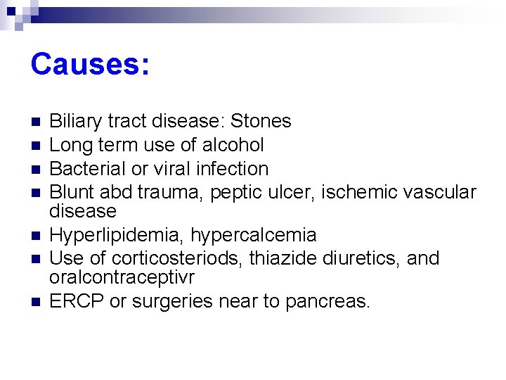 Causes: n n n n Biliary tract disease: Stones Long term use of alcohol