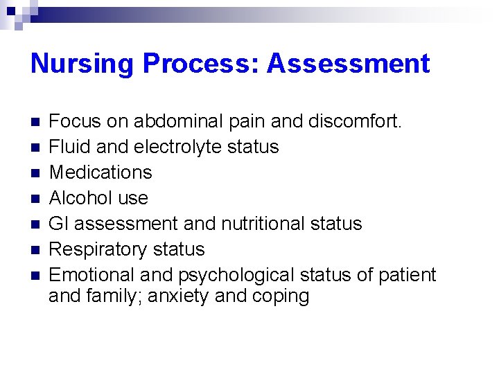 Nursing Process: Assessment n n n n Focus on abdominal pain and discomfort. Fluid
