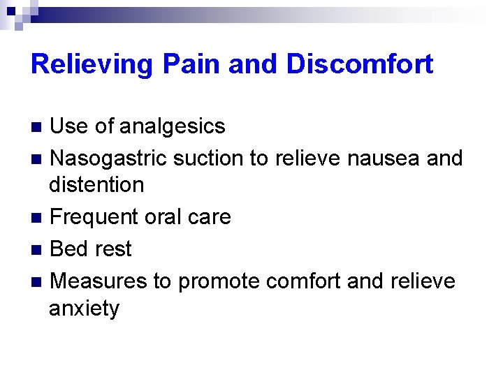 Relieving Pain and Discomfort Use of analgesics n Nasogastric suction to relieve nausea and