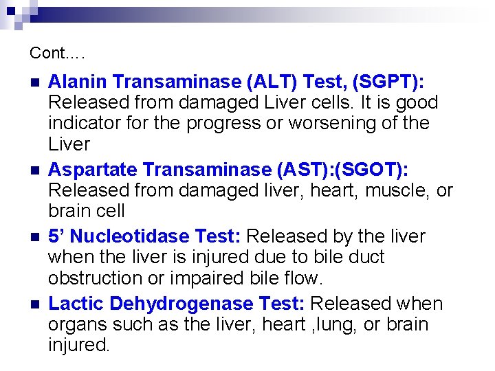 Cont…. n n Alanin Transaminase (ALT) Test, (SGPT): Released from damaged Liver cells. It