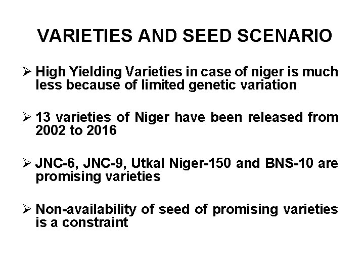  VARIETIES AND SEED SCENARIO Ø High Yielding Varieties in case of niger is