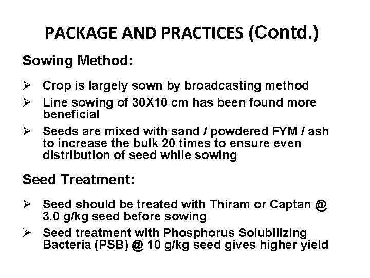PACKAGE AND PRACTICES (Contd. ) Sowing Method: Ø Crop is largely sown by broadcasting