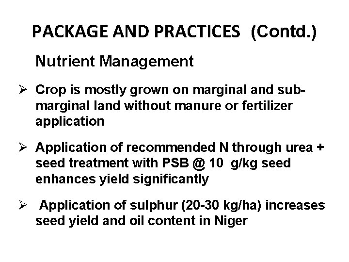 PACKAGE AND PRACTICES (Contd. ) Nutrient Management Ø Crop is mostly grown on marginal