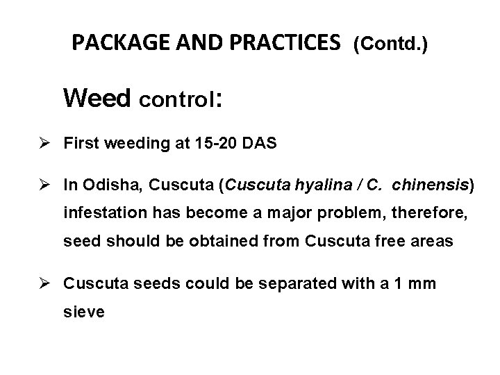 PACKAGE AND PRACTICES (Contd. ) Weed control: Ø First weeding at 15 -20 DAS