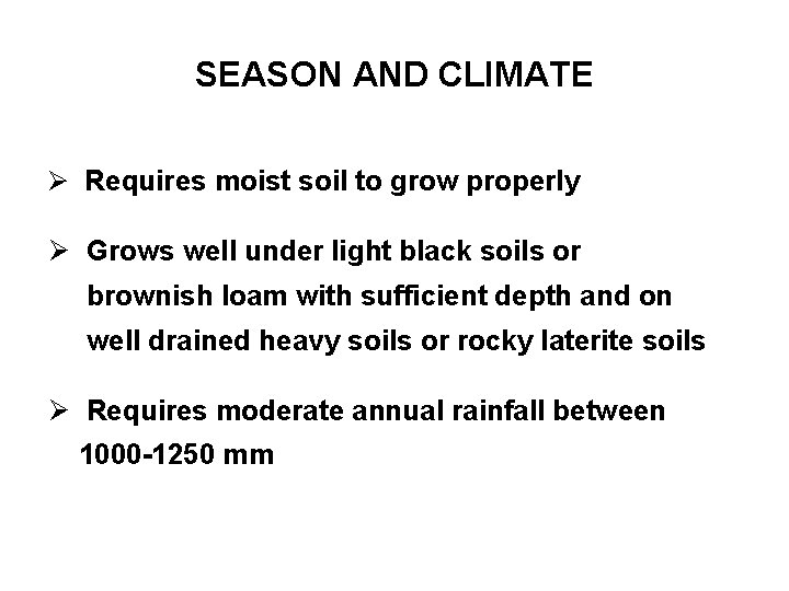 SEASON AND CLIMATE Ø Requires moist soil to grow properly Ø Grows well under