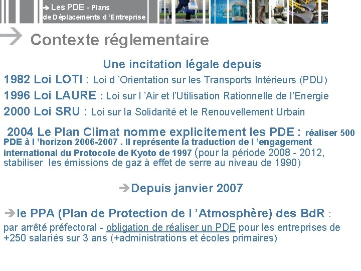  Les PDE - Plans de Déplacements d ’Entreprise Contexte réglementaire Une incitation légale