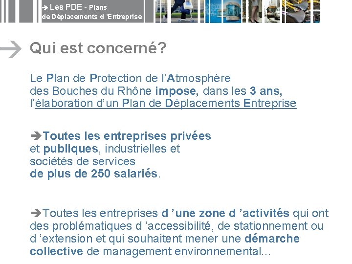  Les PDE - Plans de Déplacements d ’Entreprise Qui est concerné? Le Plan