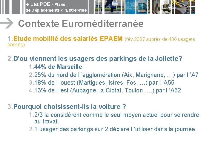  Les PDE - Plans de Déplacements d ’Entreprise Contexte Euroméditerranée 1. Etude mobilité