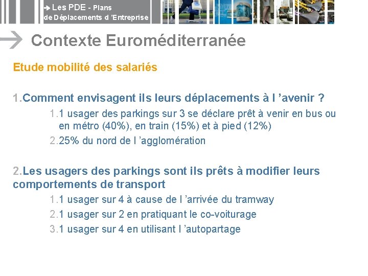  Les PDE - Plans de Déplacements d ’Entreprise Contexte Euroméditerranée Etude mobilité des