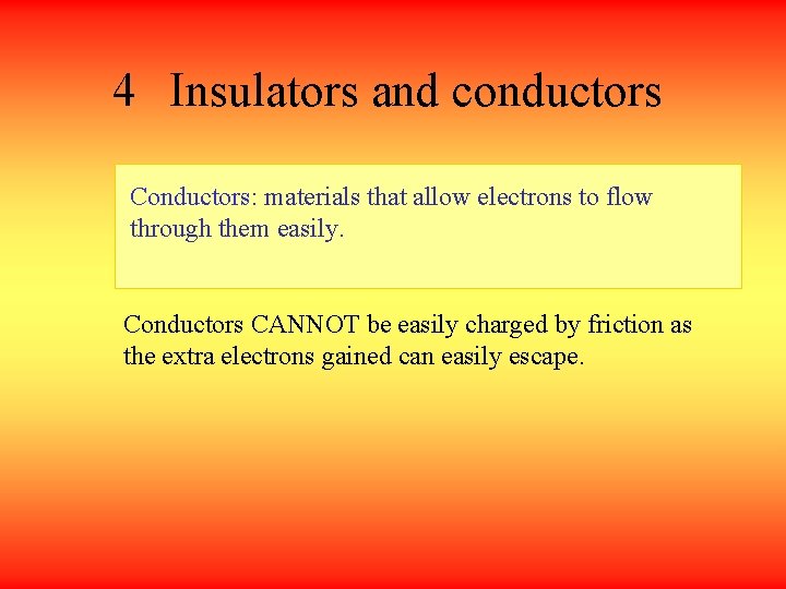 4 Insulators and conductors Conductors: materials that allow electrons to flow through them easily.