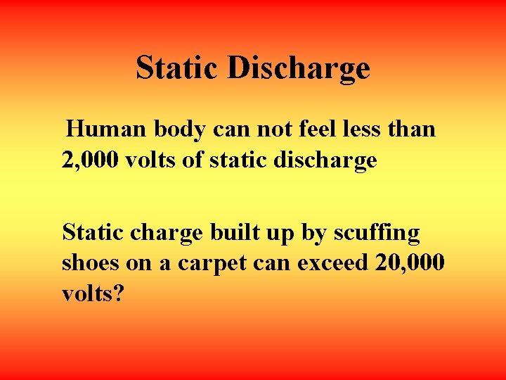 Static Discharge Human body can not feel less than 2, 000 volts of static