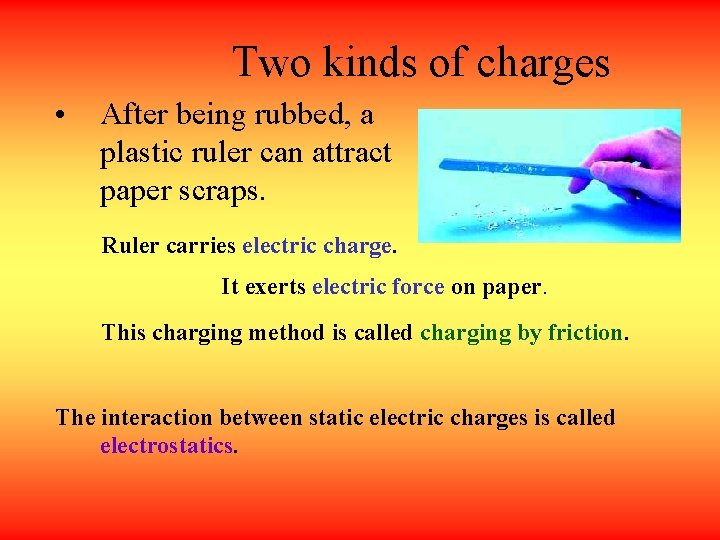 Two kinds of charges • After being rubbed, a plastic ruler can attract paper