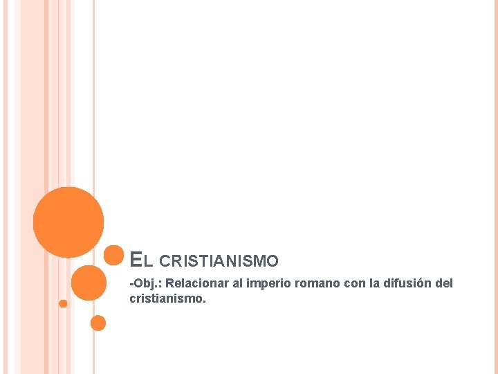EL CRISTIANISMO -Obj. : Relacionar al imperio romano con la difusión del cristianismo. 