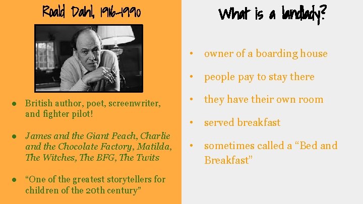 Roald Dahl, 1916 -1990 What is a landlady? • owner of a boarding house Roald Dahl, 1916 -1990 What is a landlady? • owner of a boarding house
