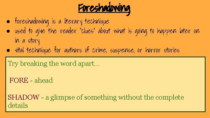 Foreshadowing ● foreshadowing is a literary technique ● used to give the reader “clues” Foreshadowing ● foreshadowing is a literary technique ● used to give the reader “clues”