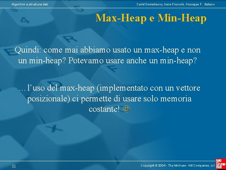 Algoritmi e strutture dati Camil Demetrescu, Irene Finocchi, Giuseppe F. Italiano Max-Heap e Min-Heap